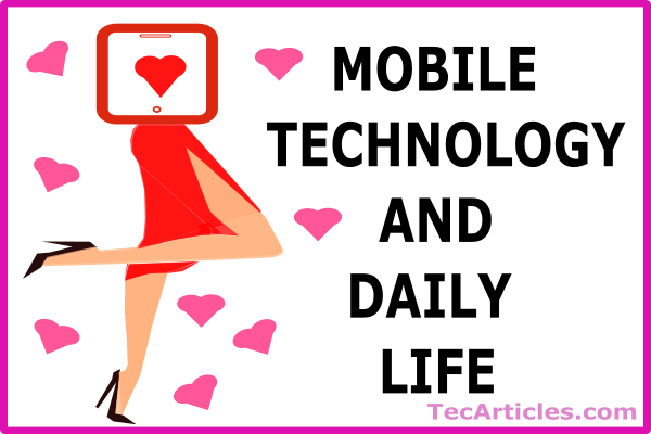 The Impact Of Mobile Technology In Our Daily Life