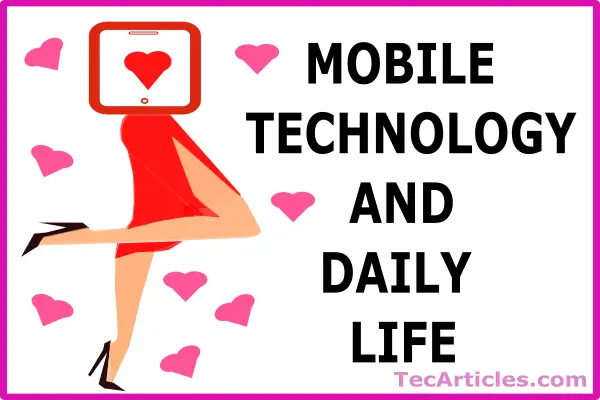 The Impact Of Mobile Technology In Our Daily Life