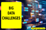 Big Data And Its Challenges – What You Should Know