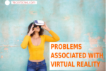 Problems And Issues Associated With Virtual Reality