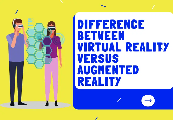 Difference Between Virtual Reality Versus Augmented Reality