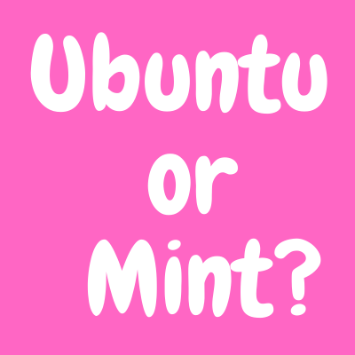Ubuntu or Mint